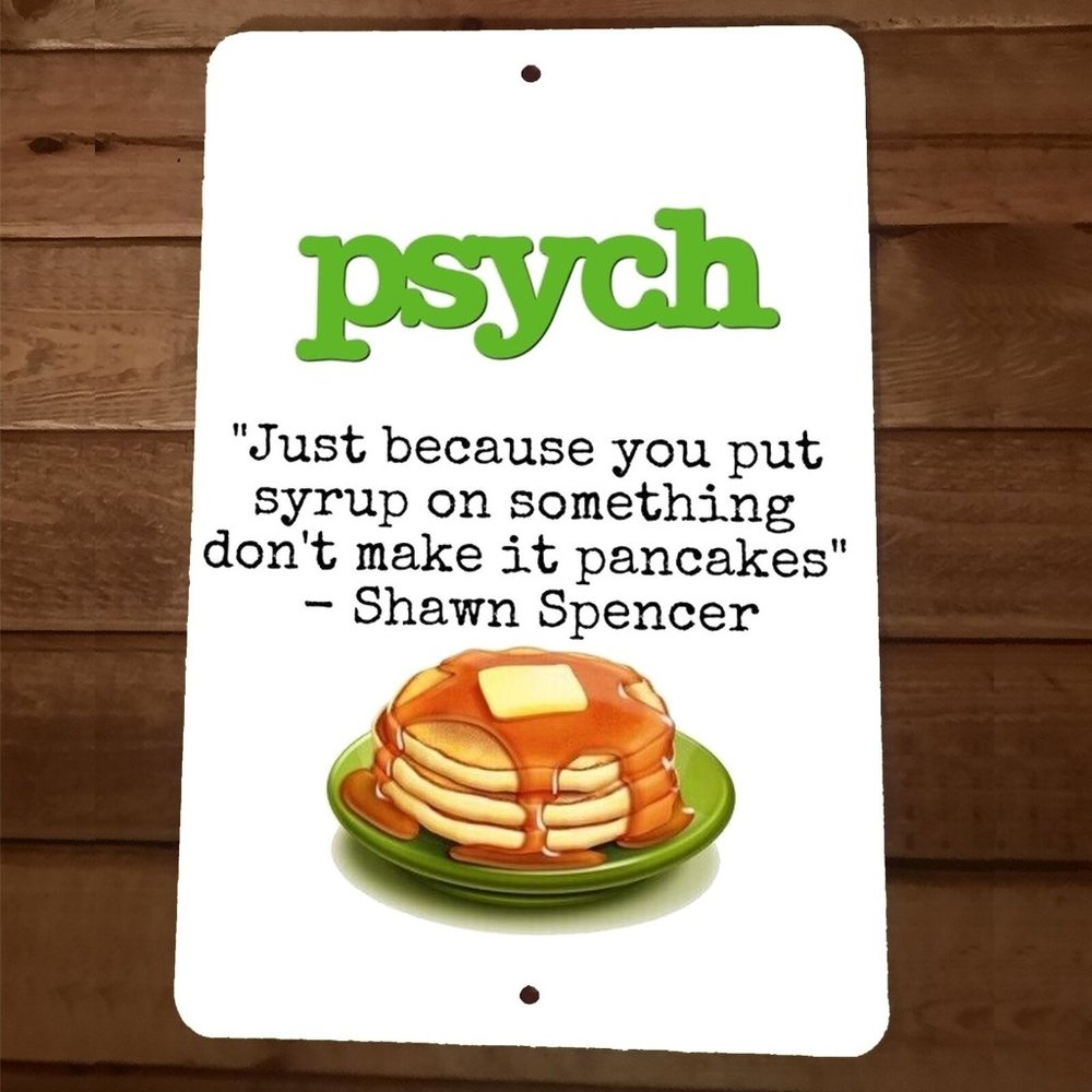 Just Because You Put Syrup on Something Pancakes Psych‎ 8x12 Metal Wall Sign